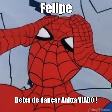 Felipe Deixa de dan�ar Anitta VIADO !