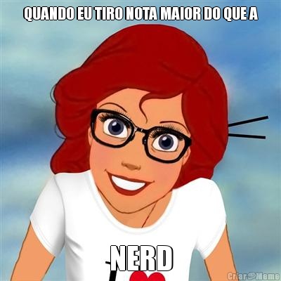 QUANDO EU TIRO NOTA MAIOR DO QUE A NERD