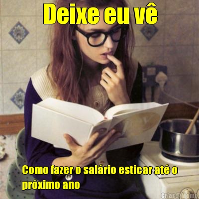 Deixe eu v� Como fazer o sal�rio esticar at� o
pr�ximo ano