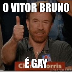 O VITOR BRUNO � GAY