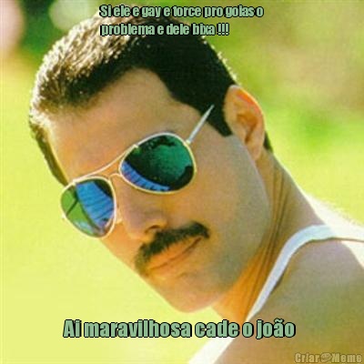 Si ele e gay e torce pro goias o
problema e dele bixa !!! Ai maravilhosa cade o jo�o 