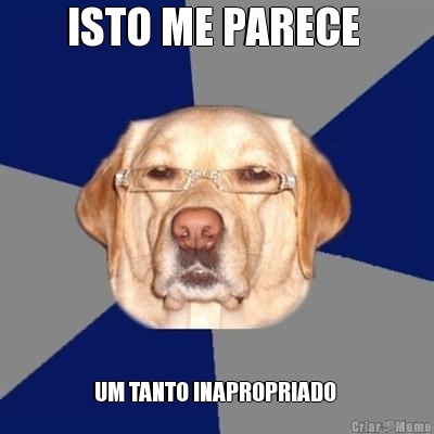 ISTO ME PARECE  UM TANTO INAPROPRIADO 