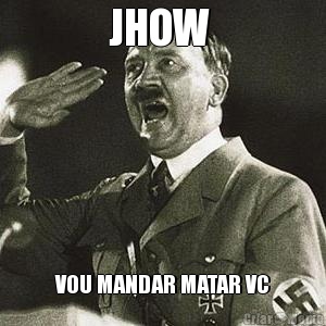 JHOW  VOU MANDAR MATAR VC