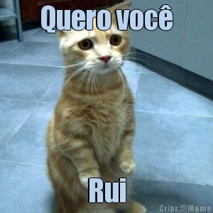 Quero voc� Rui