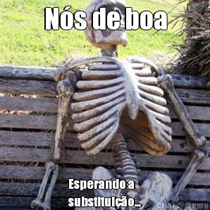 N�s de boa Esperando a
substitui��o...