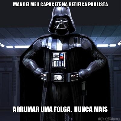 MANDEI MEU CAPACETE NA RETIFIC� PAULISTA
 ARRUMAR UMA FOLGA.  NUNCA MAIS