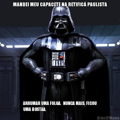 MANDEI MEU CAPACETE NA RETIFIC� PAULISTA
 ARRUMAR UMA FOLGA.  NUNCA MAIS, FICOU
UMA BOSTAA.