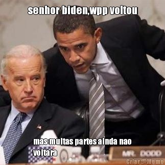 senhor biden,wpp voltou mas muitas partes ainda nao
voltara