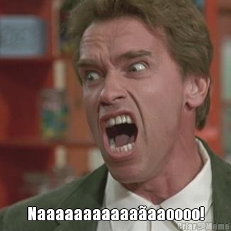  Naaaaaaaaaaa�aaoooo!