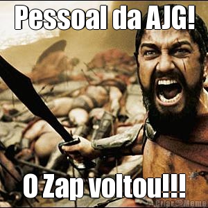 Pessoal da AJG! O Zap voltou!!!