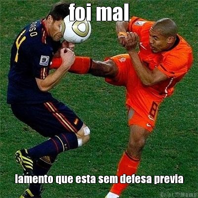 foi mal lamento que esta sem defesa previa