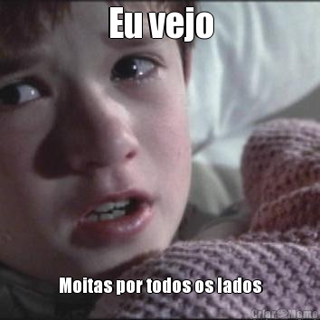 Eu vejo Moitas por todos os lados
