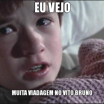 EU VEJO MUITA VIADAGEM NO VITO BRUNO