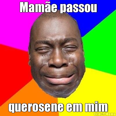 Mam�e passou querosene em mim