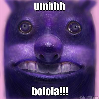 umhhh boiola!!!