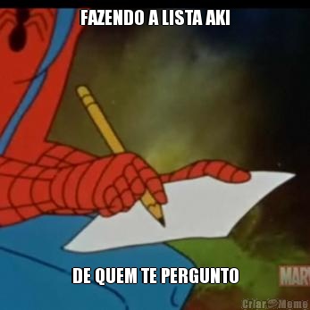 FAZENDO A LISTA AKI DE QUEM TE PERGUNTO