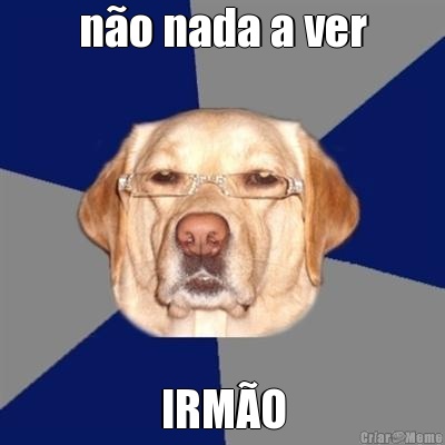 n�o nada a ver IRM�O