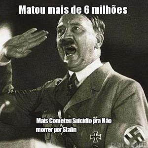 Matou mais de 6 milh�es  Mais Cometeu Suic�dio pra N�o
morrer por Stalin