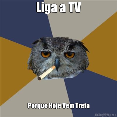 Liga a TV Porque Hoje Vem Treta