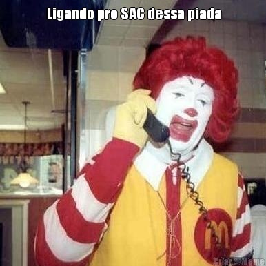  Ligando pro SAC dessa piada 