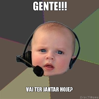 GENTE!!! VAI TER JANTAR HOJE?