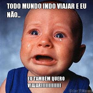 TODO MUNDO INDO VIAJAR E EU
N�O... EU TAMB�M QUERO
VIAJAR!!!!!!!!!!!!!