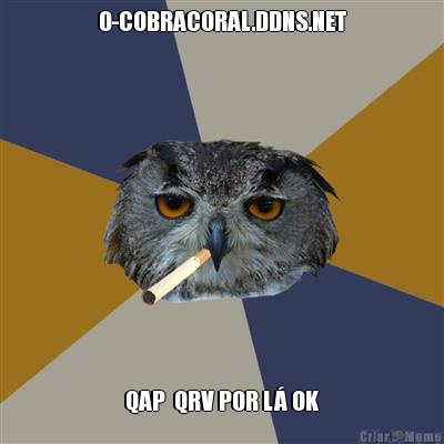 0-COBRACORAL.DDNS.NET QAP  QRV POR L� OK