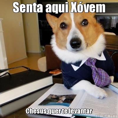 Senta aqui X�vem Chesus quer te levantar