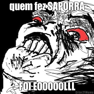 quem fez SAPORRA FOI EOOOOOLLL