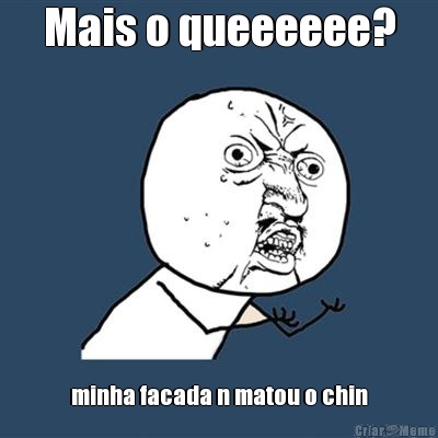 Mais o queeeeee? minha facada n matou o chin