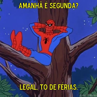 Amanh� � segunda? legal, to de f�rias.