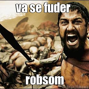 va se fuder  robsom