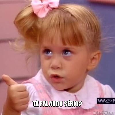 T� FALANDO S�RIO?