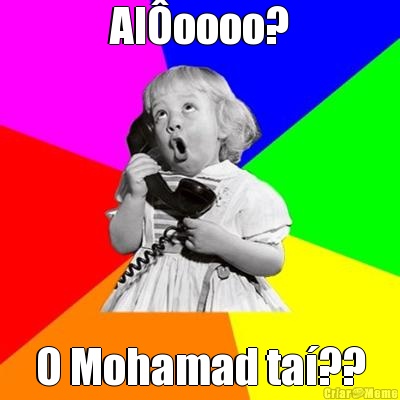 Al�oooo? O Mohamad ta�??
