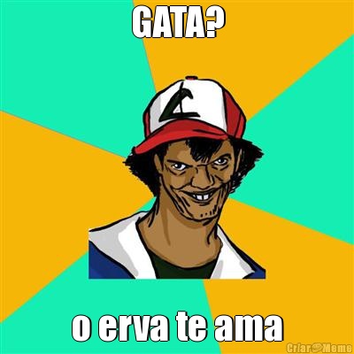 GATA? o erva te ama