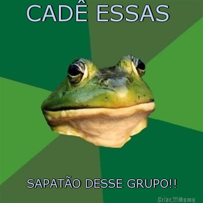 CAD� ESSAS  SAPAT�O DESSE GRUPO!!