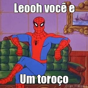 Leooh voc� e Um toro�o
