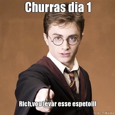Churras dia 1 Rich,vou levar esse espeto!!!