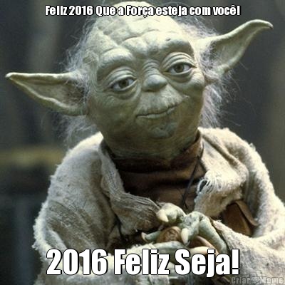 Feliz 2016 Que a For�a esteja com voc�! 2016 Feliz Seja!