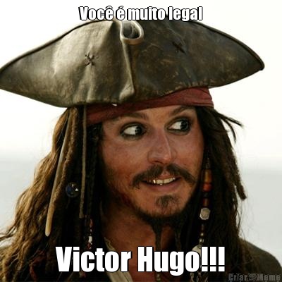Voc� � muito legal Victor Hugo!!!