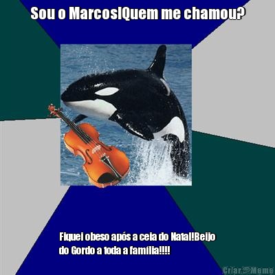 Sou o Marcos!Quem me chamou? Fiquei obeso ap�s a ceia do Natal!Beijo
do Gordo a toda a fam�lia!!!!