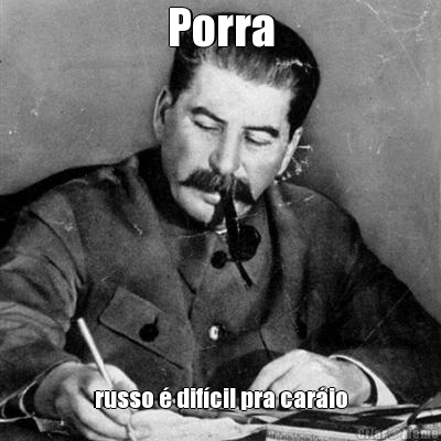 Porra russo � dif�cil pra car�io