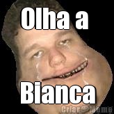 Olha a  Bianca