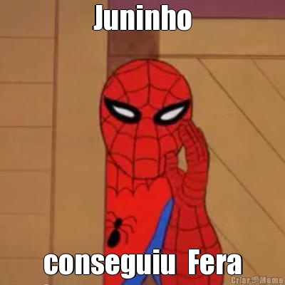 Juninho conseguiu  Fera