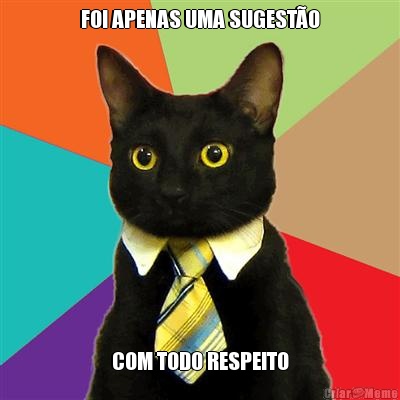 FOI APENAS UMA SUGEST�O COM TODO RESPEITO
