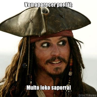 Vou aparecer por l�!; Muito loko saporra!