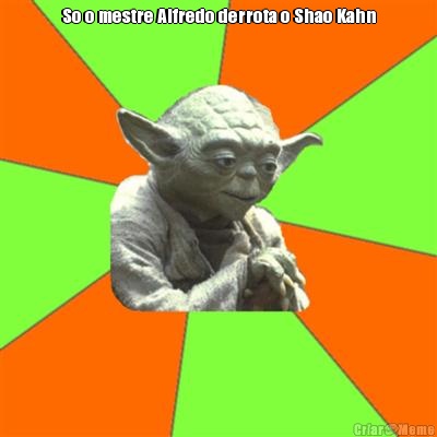 So o mestre Alfredo derrota o Shao Kahn 