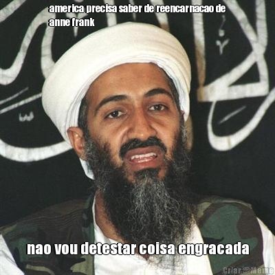 america precisa saber de reencarnacao de
anne frank nao vou detestar coisa engracada