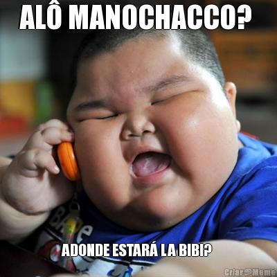 AL� MANOCHACCO?  ADONDE ESTAR� LA BIBI? 