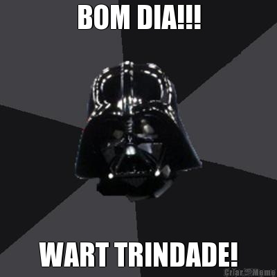BOM DIA!!! WART TRINDADE!